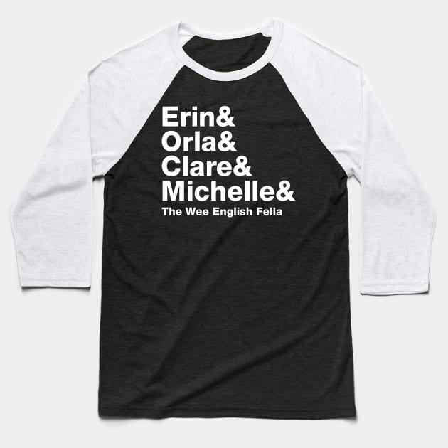 Erin and Orla and Clare and Michelle and The Wee English Fella Baseball T-Shirt by GagaPDS